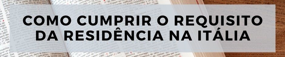 Como cumprir o requisito da residência para a cidadania italiana legal.